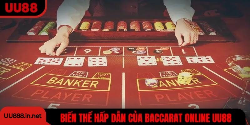Những biến thể hấp dẫn của Baccarat online UU88
