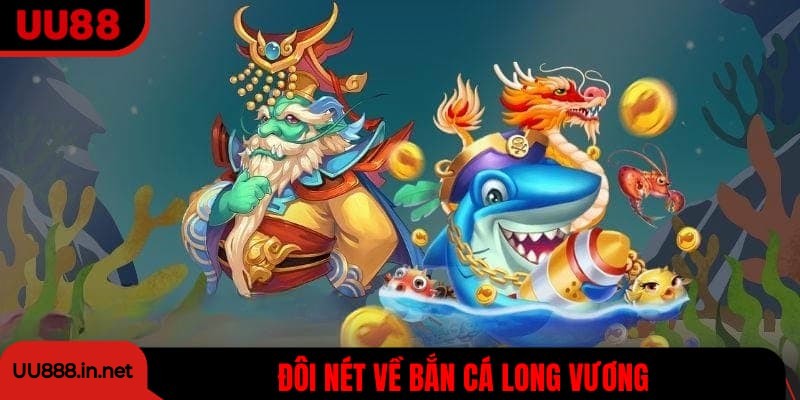 Đôi nét về bắn cá Long Vương