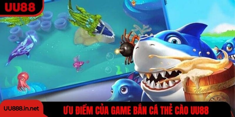 Những ưu điểm có trong game bắn cá thẻ cào UU88