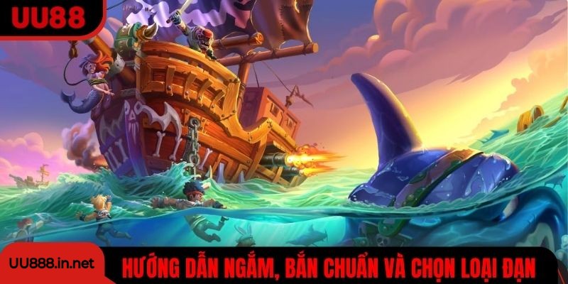 Hướng dẫn ngắm, bắn chuẩn và chọn loại đạn tối ưu cho từng loại cá