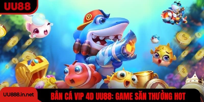 Bắn Cá VIP 4D - UU88