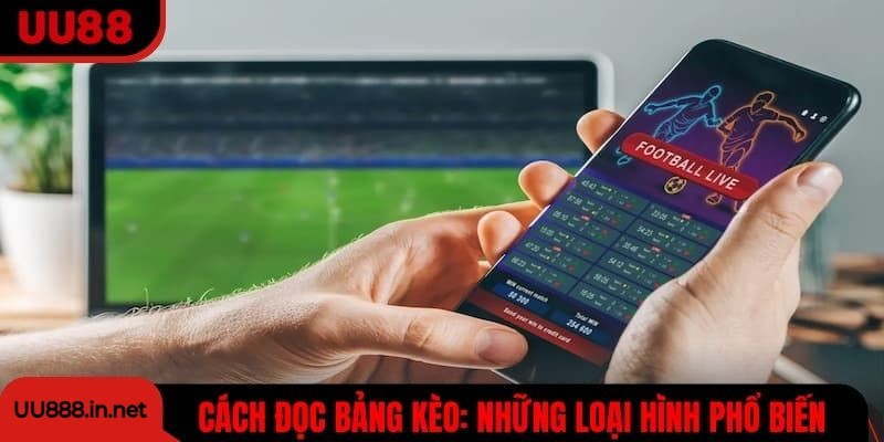 Cách đọc bảng kèo: Những loại hình phổ biến