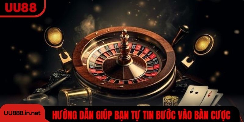 Hướng dẫn chi tiết giúp bạn tự tin để bước vào bàn cược