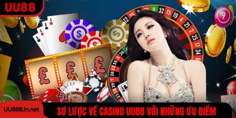 Sơ lược toàn cảnh về Casino UU88 với những ưu điểm hàng đầu