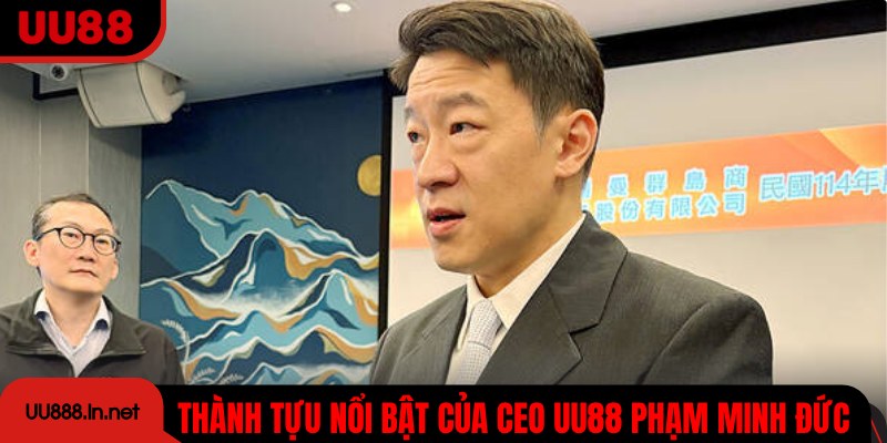 Thành tựu nổi bật của CEO UU88 Phạm Minh Đức