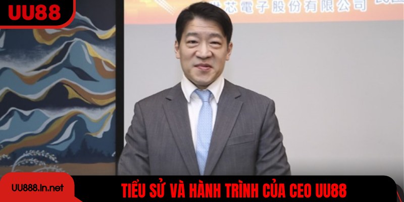 Tiểu sử và hành trình của CEO UU88