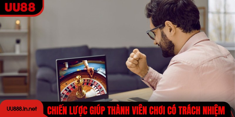 Chiến lược giúp thành viên chơi có trách nhiệm