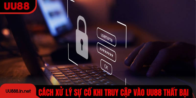 Cách xử lý sự cố khi truy cập vào UU88 thất bại