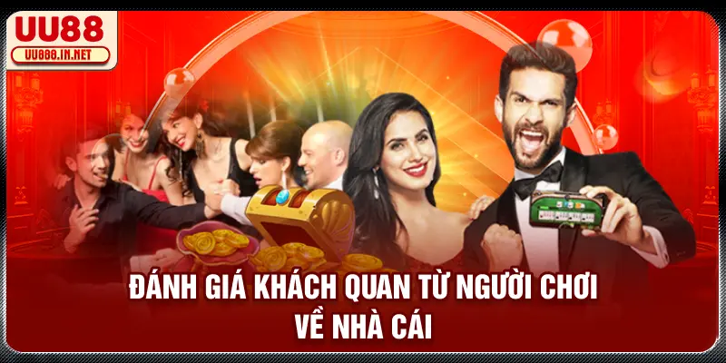 Đánh giá khách quan từ người chơi về nhà cái