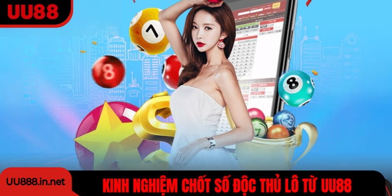 Kinh nghiệm chốt số độc thủ chuẩn từ cao thủ UU88