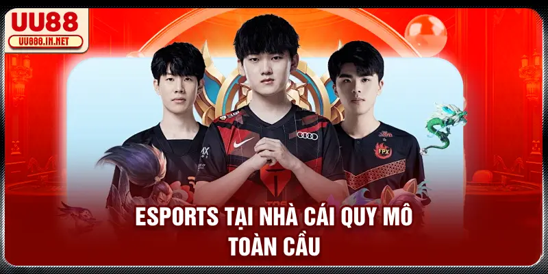 Esports tại nhà cái quy mô toàn cầu