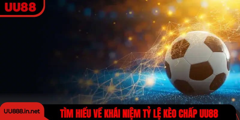 Tìm hiểu về khái niệm tỷ lệ kèo chấp UU88