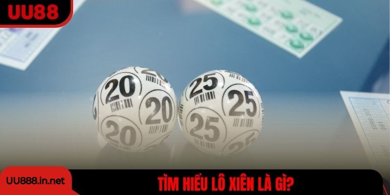 Tìm hiểu lô xiên là gì?