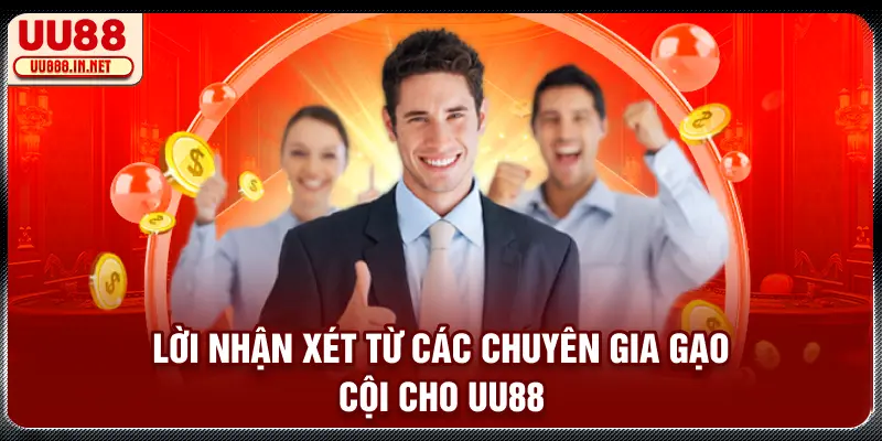 Lời nhận xét từ các chuyên gia gạo cội cho UU88