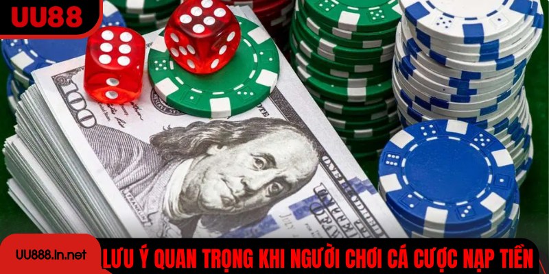 Những lưu ý quan trọng khi người chơi cá cược nạp tiền