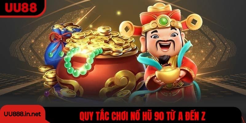 Tìm hiểu quy tắc chơi nổ hũ 90 từ A đến Z cho người mới