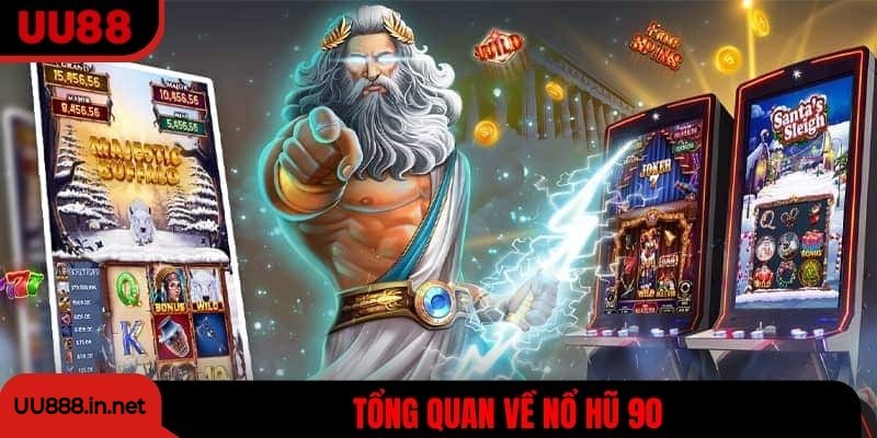 Tổng quan về nổ hũ 90