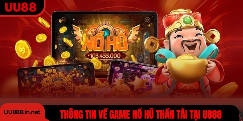 Thông tin về game slot nổ hũ Thần Tài tại U888