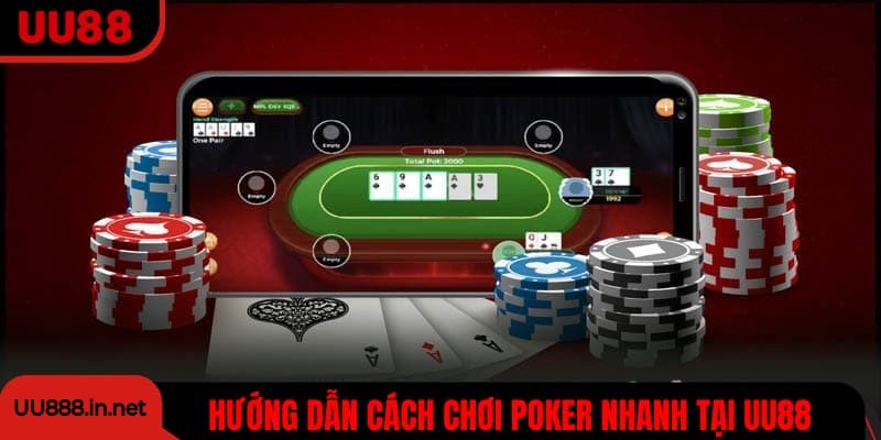Hướng dẫn cách chơi Poker nhanh tại UU88