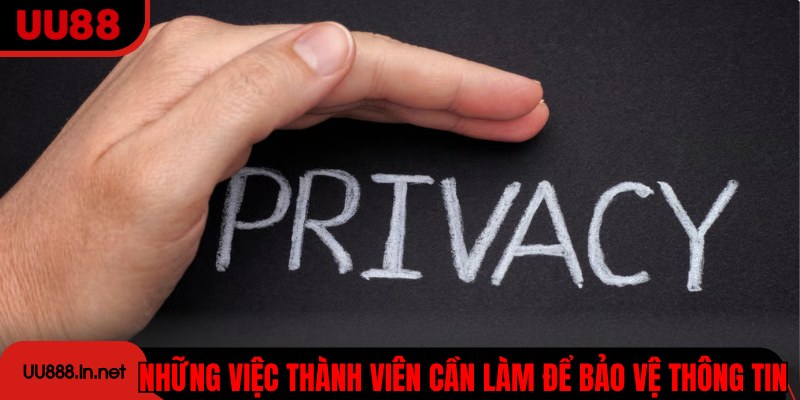 Những việc thành viên cần làm để bảo vệ thông tin