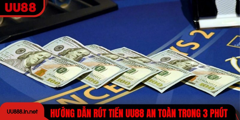 Hướng dẫn bước rút tiền UU88 an toàn, tiện lợi trong 3 phút