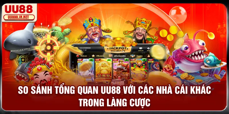So sánh tổng quan UU88 với các nhà cái khác trong làng cược