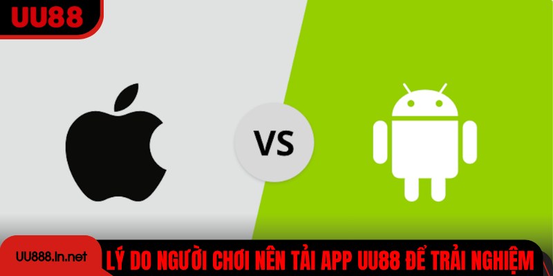 Lý do người chơi nên tải app UU88 để trải nghiệm