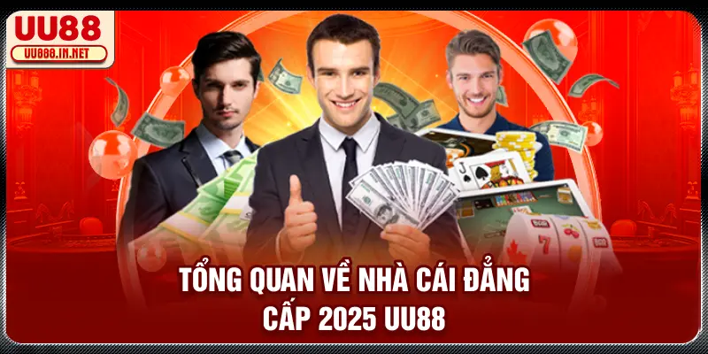 Tổng quan về nhà cái đẳng cấp 2025 UU88