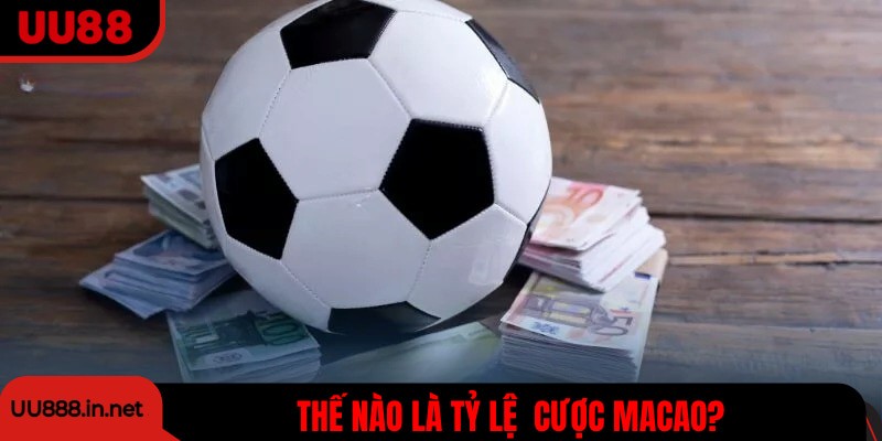 Tỷ lệ kèo Macao là gì?